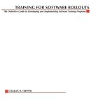 Training for Software Rollouts: The Definitive Guide to Developing and Implementing Software Training Programs