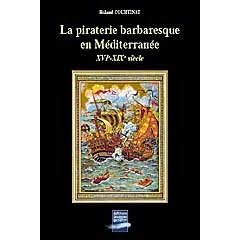 La piraterie barbaresque en M�diterran�e : XVIe-XIXe si�cle