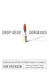 Drop-Dead Gorgeous: Protecting Yourself from the Hidden Dangers of Cosmetics