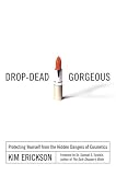 Drop-Dead Gorgeous: Protecting Yourself from the Hidden Dangers of Cosmetics