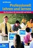 Professionell lehren und lernen. Ein Praxisbuch für Universität und Schule.