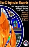 Proceedings of the 5th Seminar on Fire and Explosion Hazards : 23-27th April 2007, Radisson SAS Hotel, High Street, Edinburgh, Scotland