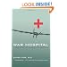 War Hospital: A True Story Of Surgery And Survival
