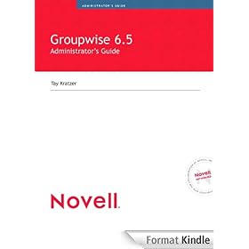 Novell GroupWise 6.5 Administrator's Guide (Novell Press)