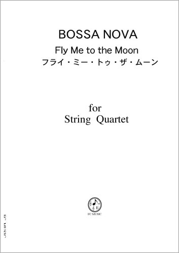 Cover image : 弦楽四重奏 (スコア&パート) BN003 ボサノバ フライ・ミー・トゥ・ザ・ムーン