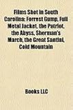 Films Shot in South Carolina (Study Guide): Forrest Gump, Full Metal Jacket, the Patriot, the Abyss, Sherman's March, the Great Santini-
