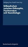Willensfreiheit zwischen Philosophie, Psychoanalyse und Neurobiologie - Christian Eggers