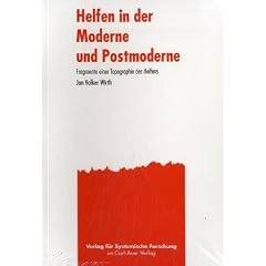 Helfen in der Moderne und Postmoderne. Fragmente einer Topographie des Helfens