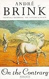 On the Contrary: Being the Life of a Famous Rebel, Soldier, Traveller, Explorer, Reader, Builder, Scribe, Latinist, Lover and Liar