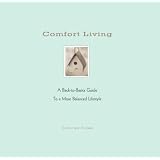 Comfort Living: A Back-to-Basics Guide to a More Balanced Lifestyle ~ Christine Eisner