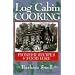 Log Cabin Cooking: Pioneer Recipes & Food Lore