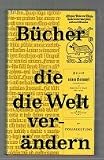 Produkt-Bild: B&uuml;cher, die die Welt ver&auml;ndern / [Ausgew. u. hrsg. von John Carter u. Percy H. Muir unter Mitw. von ... Dt. von Peter de Mendelssohn u.a. Eingel. durch e. Essay von Denys Hay. Hrsg. d. dt. Ausg. Kurt Busse]