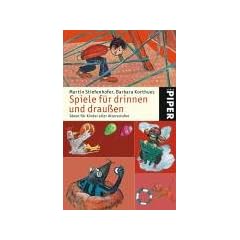 Spiele f�r drinnen und drau�en: Ideen f�r Kinder aller Altersstufen: Ideen f�r Kinder aller Alterstufen