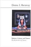 Simians, Cyborgs and Women: The Reinvention of Nature