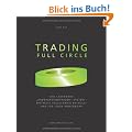 Trading Full Circle: Das legend�re "Undergroundtrader"-System - erstmals vollst�ndig enth�llt und f�r jeden anwendbar: Das legend�re ... vollst�ndig enth�llt und f�r jeden anwendbar