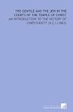 The Gentile and the Jew in the Courts of the Temple of Christ: An Introduction to the History of Christianity (V.2 ) (1862)