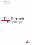 Die Fernsehreportage (Praktischer Journalismus) - Ulli Rothaus