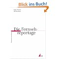Die Fernsehreportage (Praktischer Journalismus)