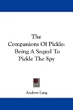 The Companions of Pickle: Being a Sequel to Pickle the Spy