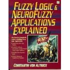 Fuzzy Logic and Neuro Fuzzy Applications Explained (Bk/Disk)