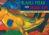 Blaues Pferd und gr�ne Kuh: Eine Franz Marc-Werkstatt - Barbara Schubert