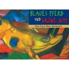 Blaues Pferd und gr�ne Kuh: Eine Franz Marc-Werkstatt