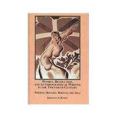 Women, Revolution, and Autobiographical Writing in the Twentieth Century: Writing History, Writing the Self