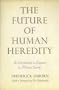 The Future of Human Heredity: An Introduction to Eugenics in Modern Society