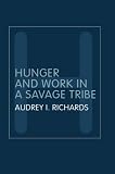 Cover of Hunger and Work in a Savage Tribe by Audrey Richards 0415320119