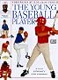 The Young Baseball Player: A Young Enthusiast's Guide to Baseball