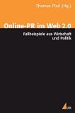Online-PR im Web 2.0: Fallbeispiele aus Wirtschaft und Politik