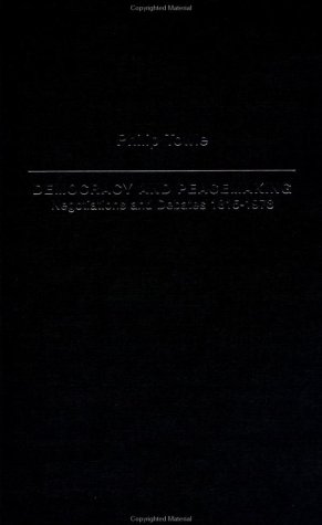 Democracy and Peace Making: Negotiations and Debates 1815-1973 (International Relations & History) On Sale