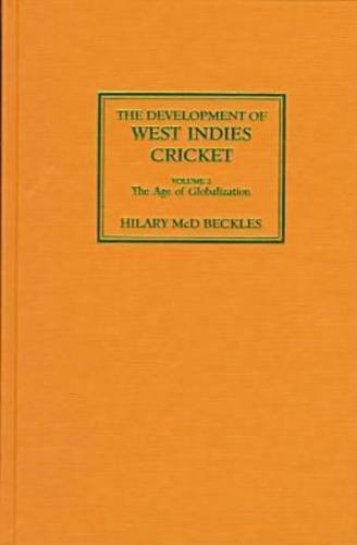 The Development of West Indies Cricket: The Age of Globalization Vol 2