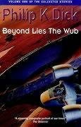 Beyond Lies The Wub: Volume One Of The Collected Stories: The Collected Short Stories 1 (Collected Short Stories of Philip K. Dick)