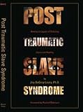 Post Traumatic Slave Syndrome: Americas Legacy of Enduring Injury and Healing