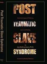 Post Traumatic Slave Syndrome: America's Legacy of Enduring Injury and Healing