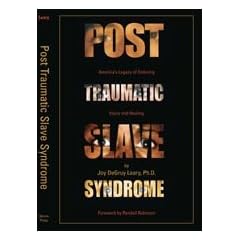 Post Traumatic Slave Syndrome: America's Legacy of Enduring Injury and Healing by Joy Degruy Leary