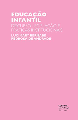 Educação infantil: discurso, legislação e práticas institucionais (Portuguese Edition)