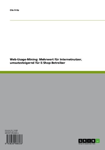 Web-Usage-Mining: Mehrwert für Internetnutzer, umsatzsteigernd für E-Shop-Betreiber (German Edition)