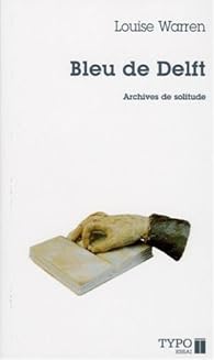 Bleu de Delft - Louise Warren - Babelio