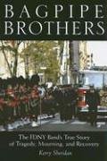 Bagpipe Brothers: The FDNY Band's True Story of Tragedy, Mourning and Recovery