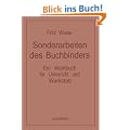 Sonderarbeiten des Buchbinders: Ein Werkbuch f�r Unterricht und Werkstatt