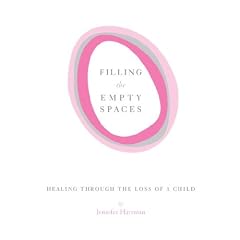 Filling the Empty Spaces: Healing Through the Loss of a Child