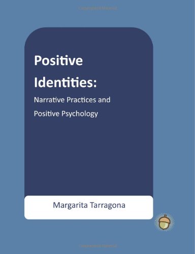 positive identities narrative practices and positive psychology the positive psychology workbook series
