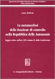 La metamorfosi della funzione di controllo nella Repubblica delle Autonomie. Saggio critico sull'art. 120, comma II, della Costituzione (Quaderni Dip.diritto pubblico-Univ.Pisa)