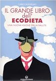 Il grande libro dell'ecodieta. Una nuova visione della salute (L'altra medicina)
