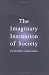 The Imaginary Institution of Society