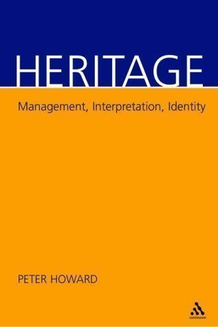 Heritage: Management, Interpretation, Identity 1st (first) Edition by Howard, Peter published by Continuum International Publishing (2003)