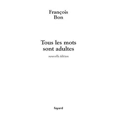 Tous les mots sont adultes : M�thode pour l'atelier d'�criture