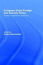 European Union Foreign and Security Policy: Towards a Neighbourhood Strategy